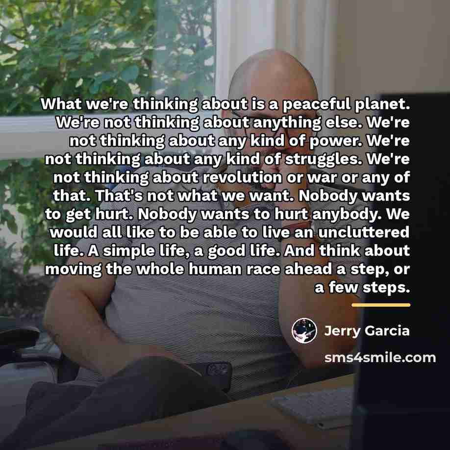 “What we're thinking about is a peaceful planet. We're not…” quote by Jerry Garcia
