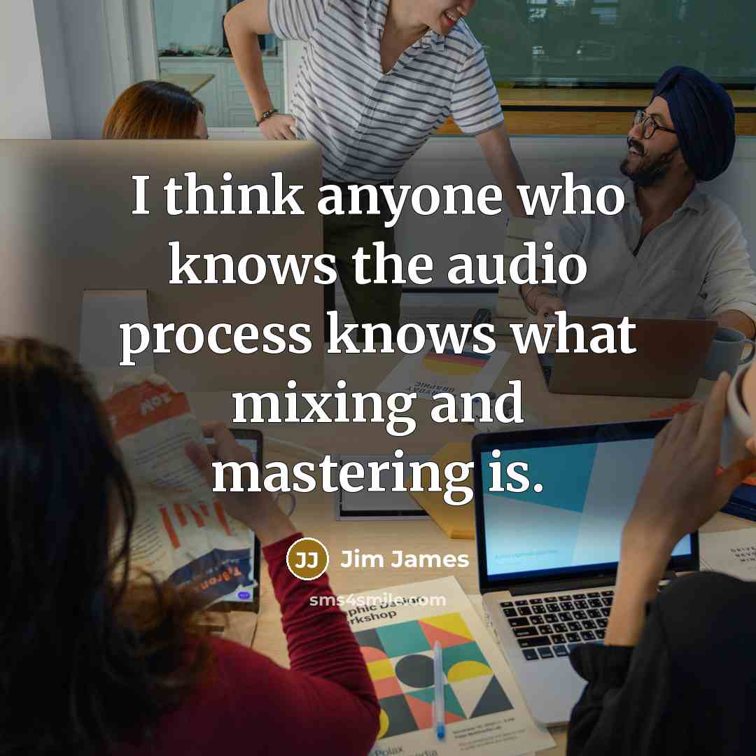 “I think anyone who knows the audio process knows what…” quote by Jim James