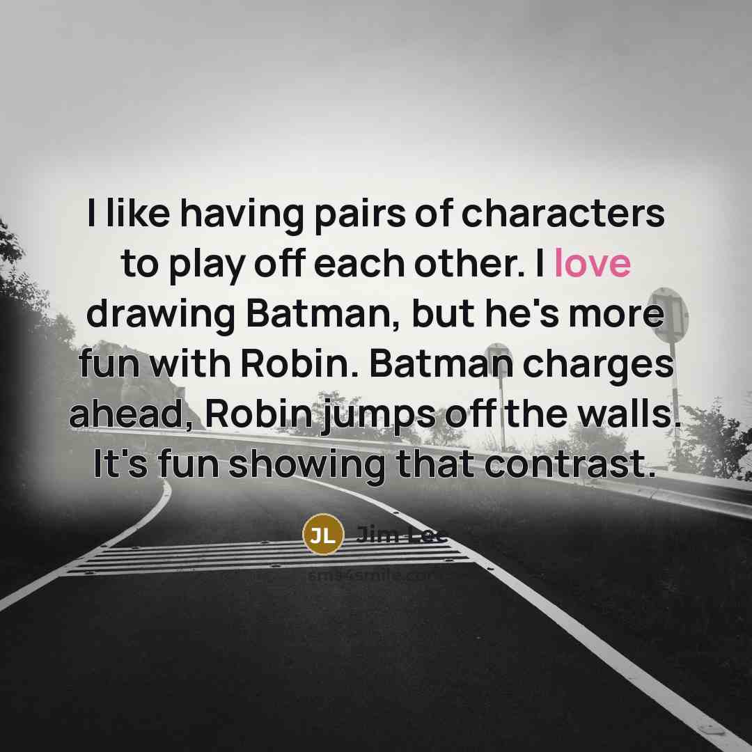 “I like having pairs of characters to play off each…” quote by Jim Lee