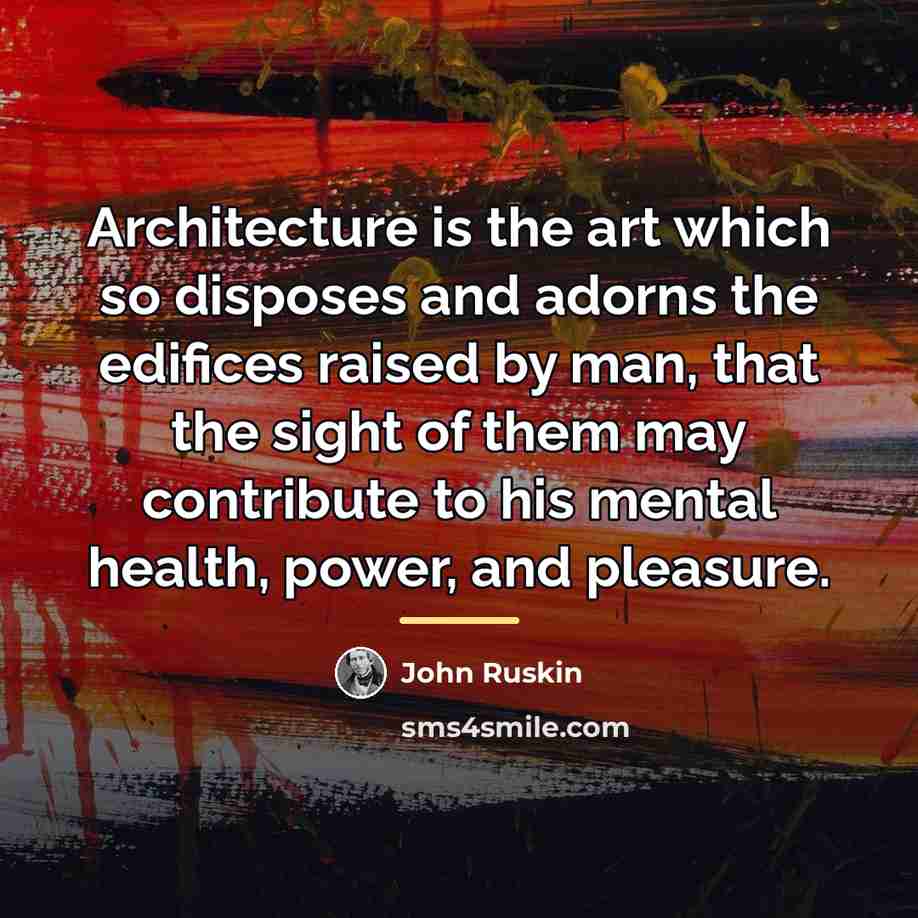 “Architecture is the art which so disposes and adorns the…” quote by John Ruskin