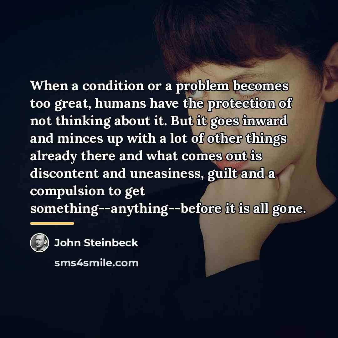 “When a condition or a problem becomes too great, humans…” quote by John Steinbeck