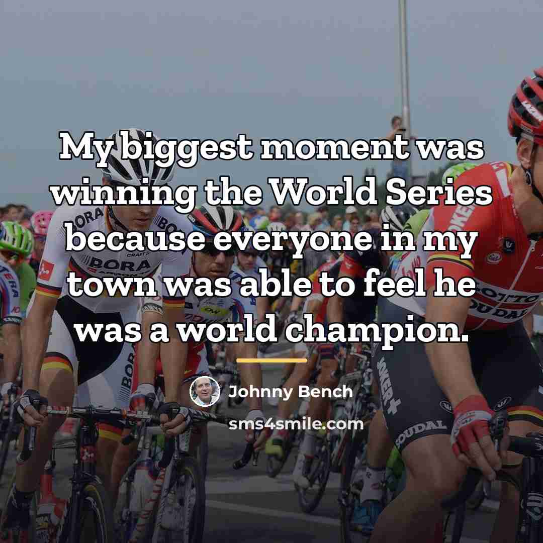 “My biggest moment was winning the World Series because everyone…” quote by Johnny Bench