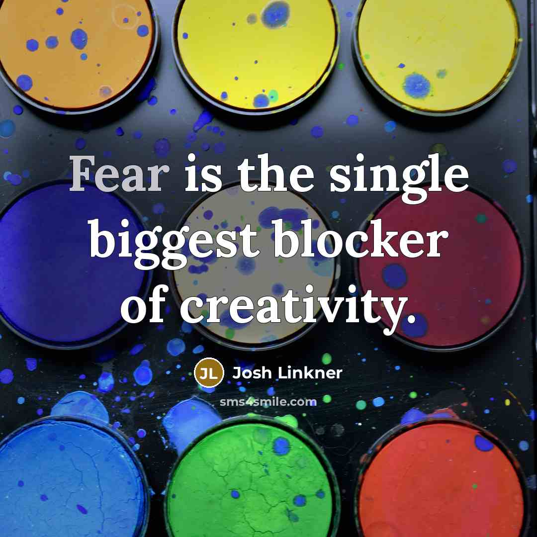 “Fear is the single biggest blocker of creativity.…” quote by Josh Linkner