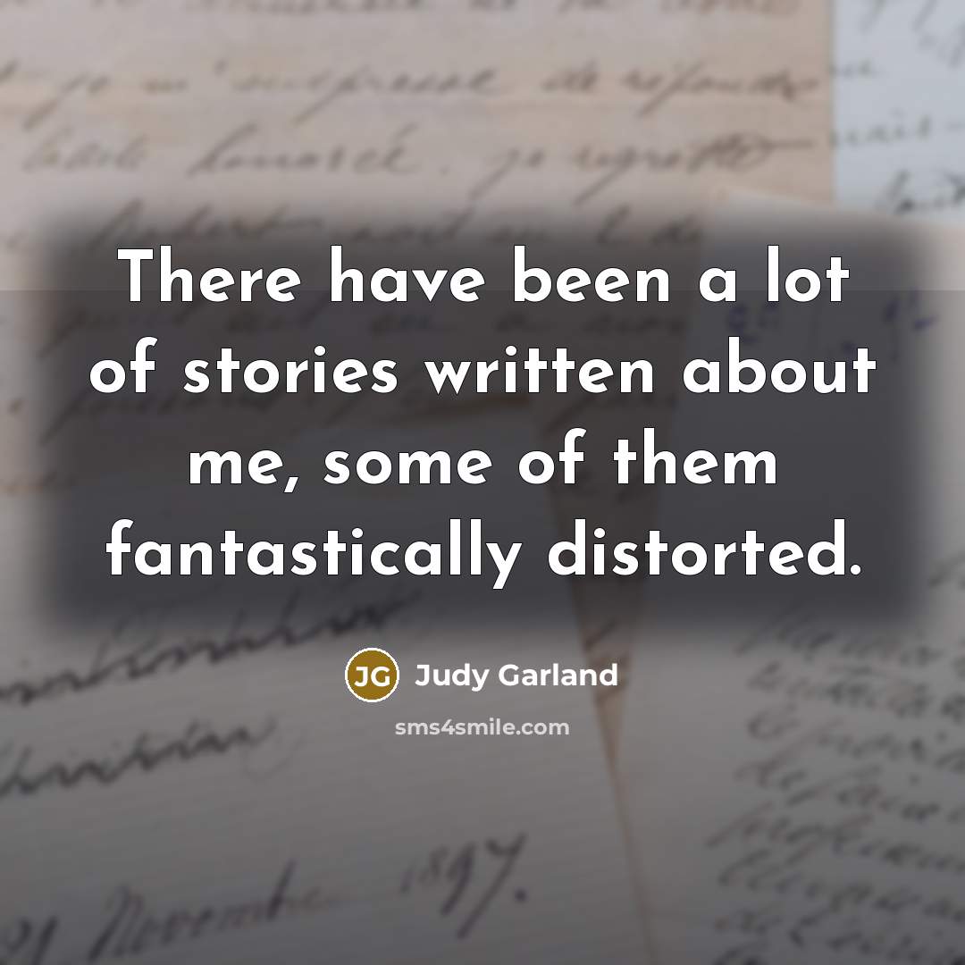 “There have been a lot of stories written about me,…” quote by Judy Garland