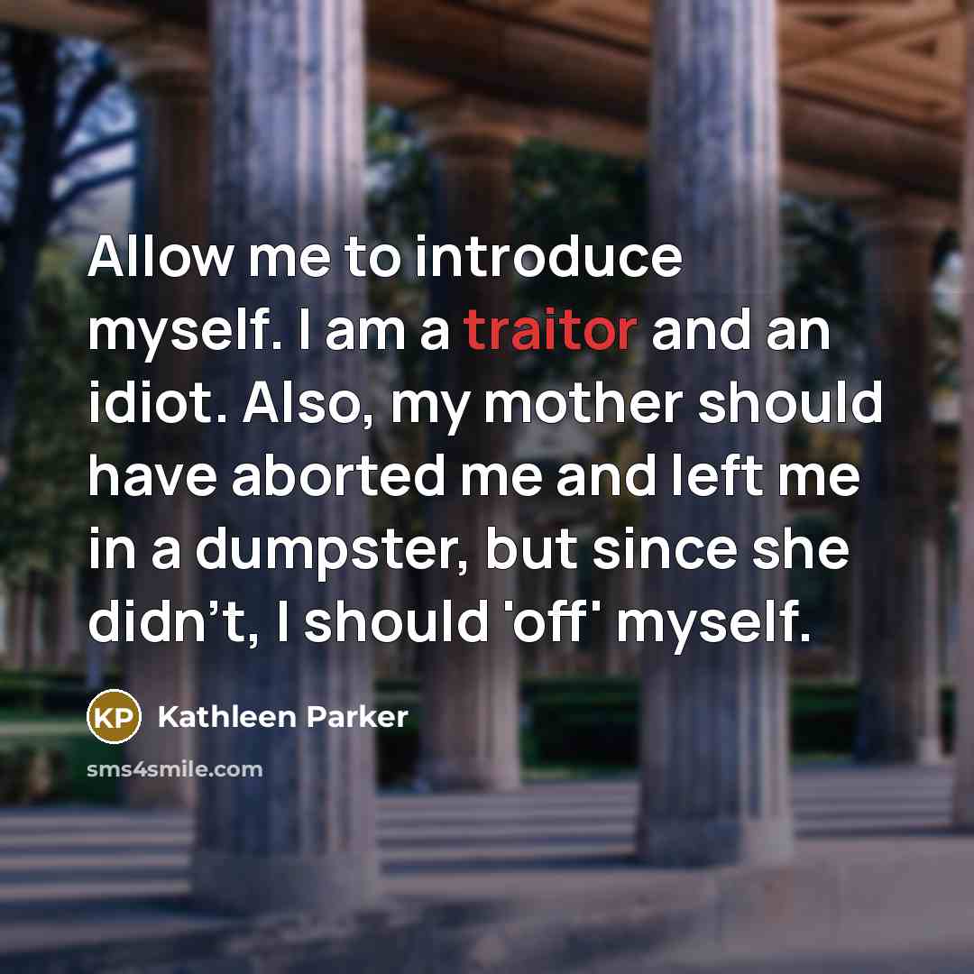 “Allow me to introduce myself. I am a traitor and…” quote by Kathleen Parker