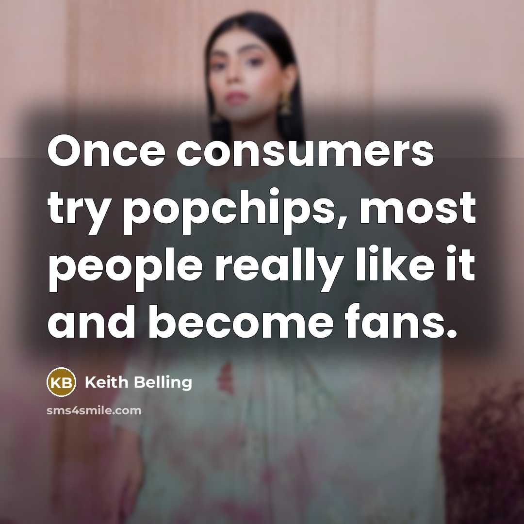 “Once consumers try popchips, most people really like it and…” quote by Keith Belling