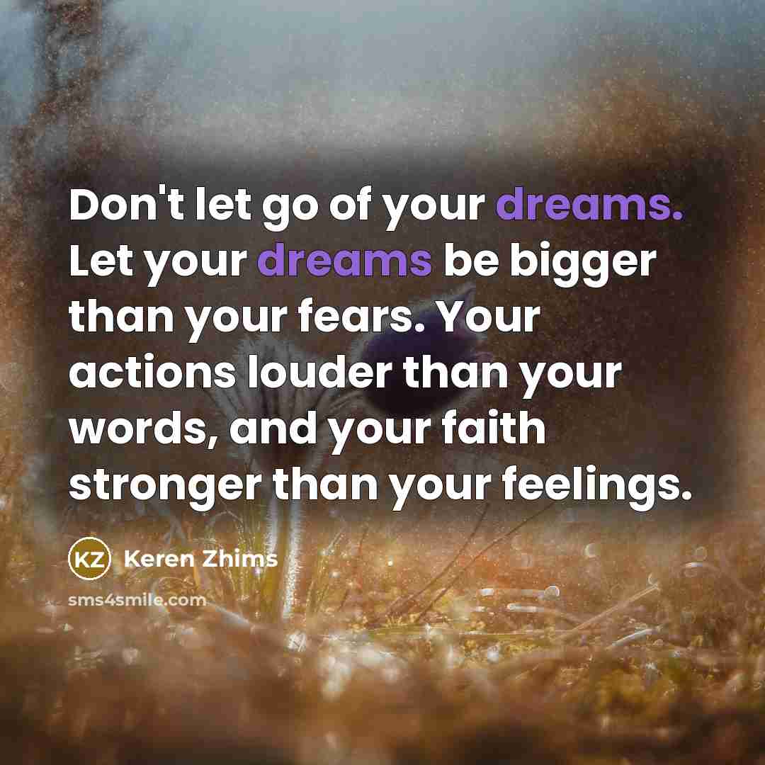 “Don't let go of your dreams. Let your dreams be…” quote by Keren Zhims