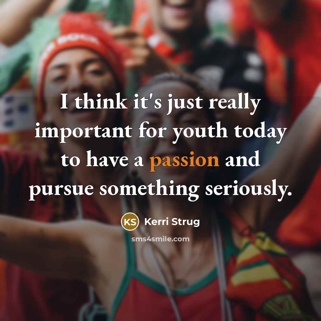 “I think it's just really important for youth today to…” quote by Kerri Strug