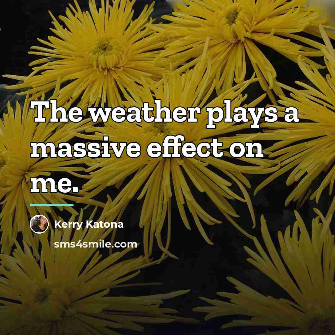 “The weather plays a massive effect on me.…” quote by Kerry Katona