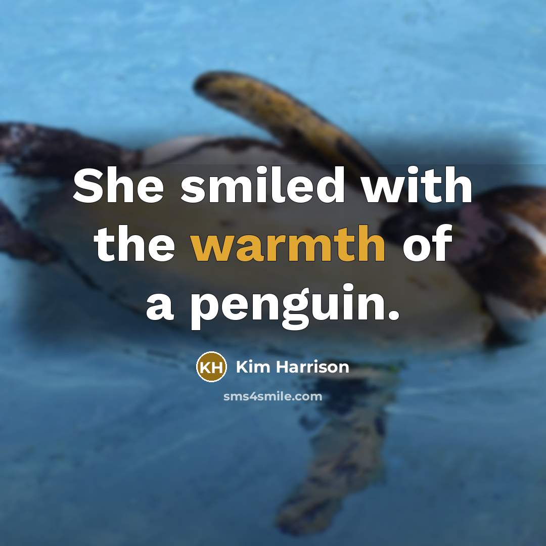 “She smiled with the warmth of a penguin.…” quote by Kim Harrison