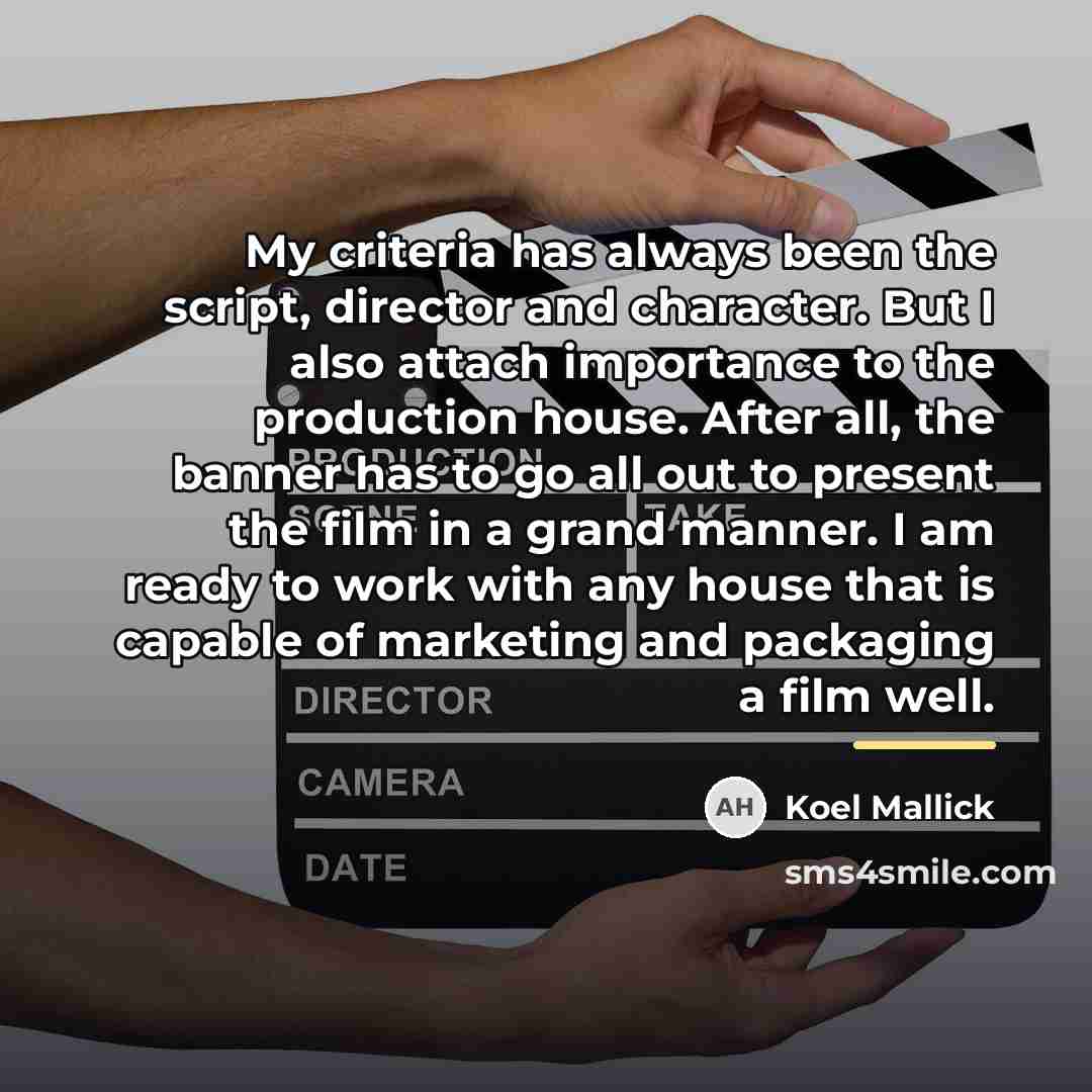 “My criteria has always been the script, director and character.…” quote by Koel Mallick