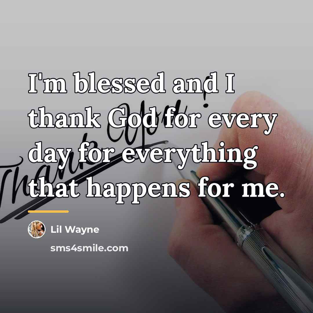 “I'm blessed and I thank God for every day for…” quote by Lil Wayne