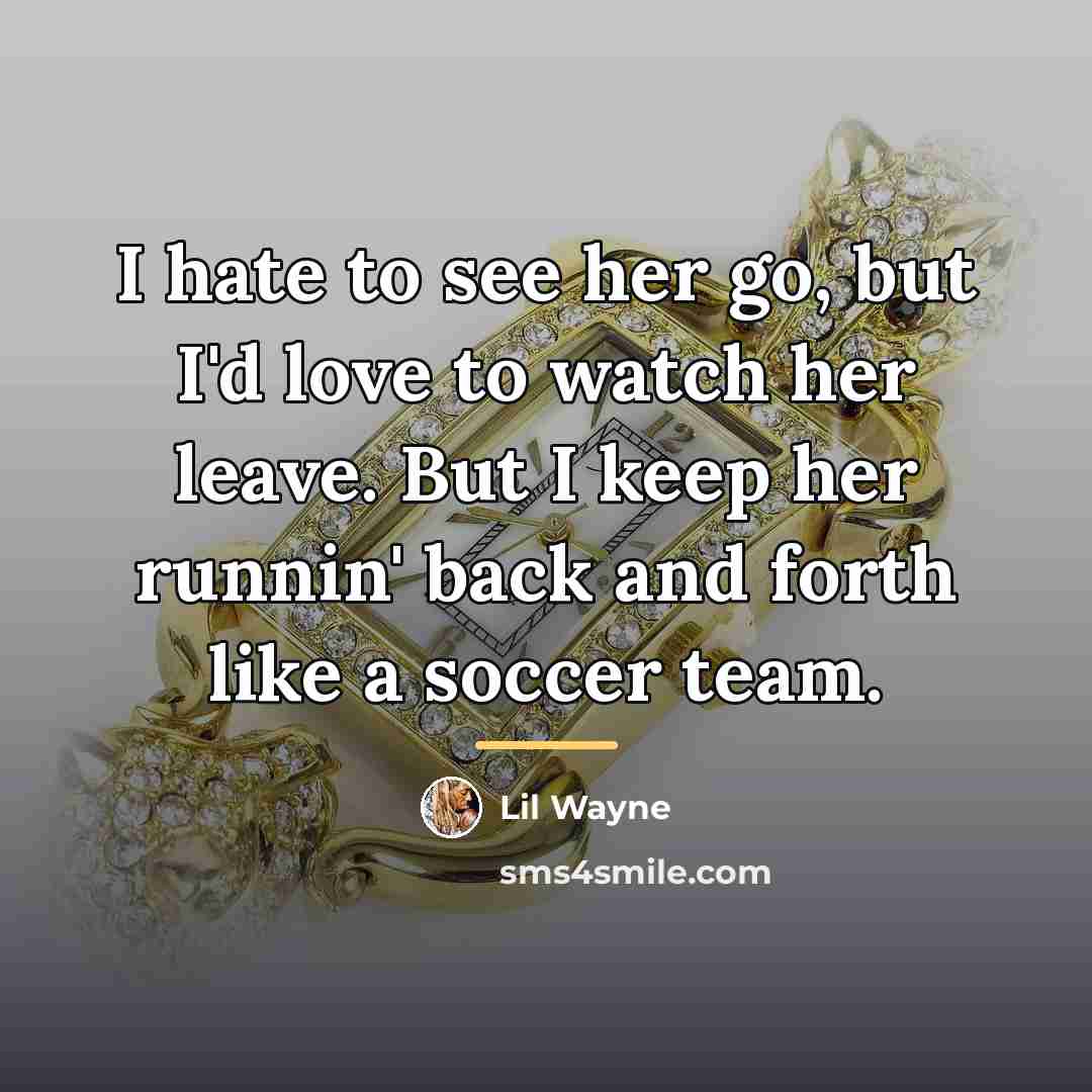 “I hate to see her go, but I'd love to…” quote by Lil Wayne