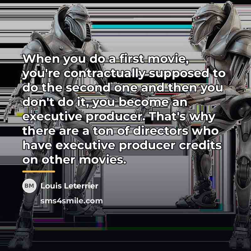 “When you do a first movie, you're contractually supposed to…” quote by Louis Leterrier