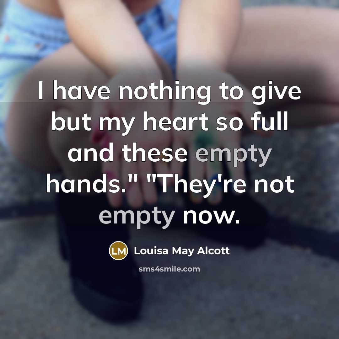 “I have nothing to give but my heart so full…” quote by Louisa May Alcott