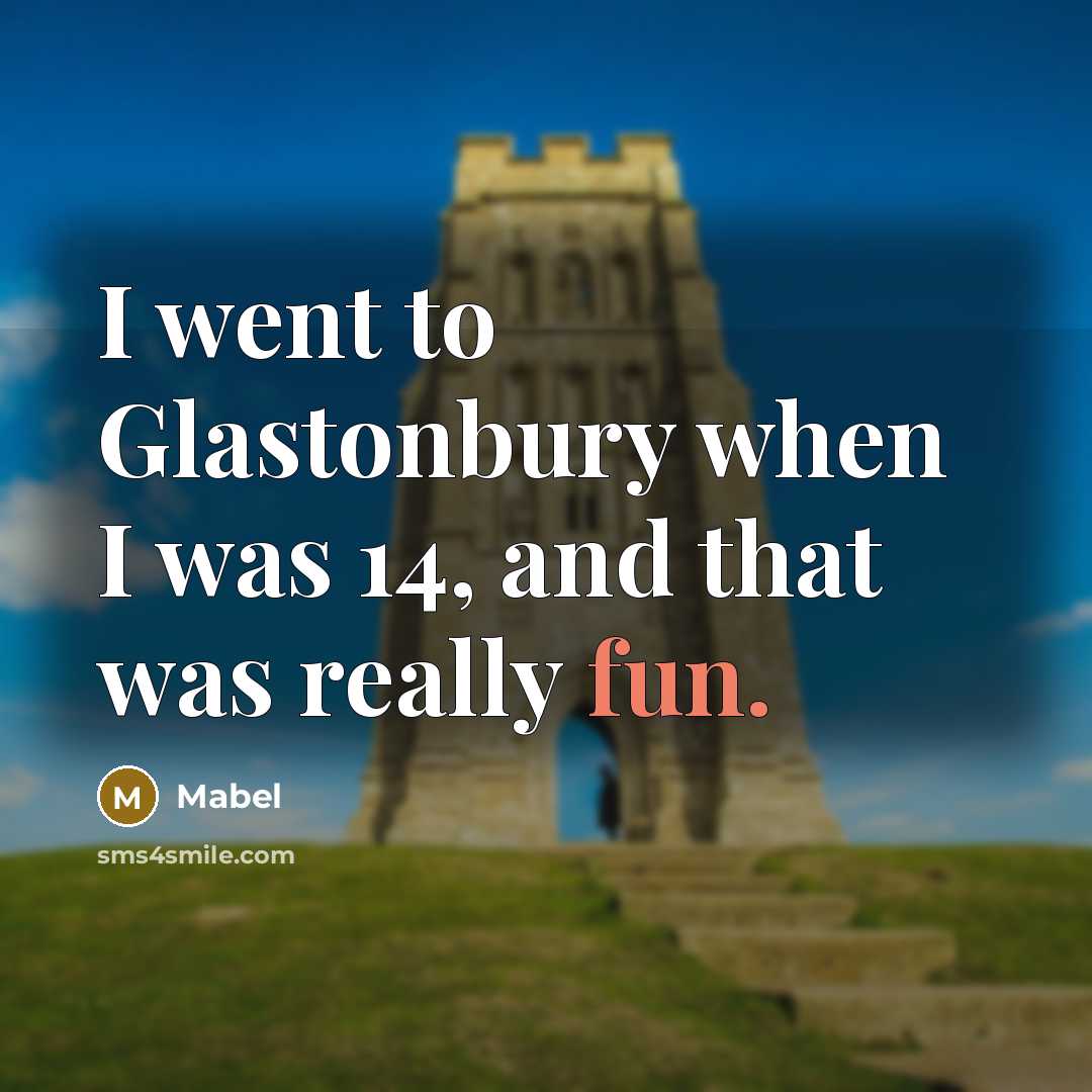 “I went to Glastonbury when I was 14, and that…” quote by Mabel