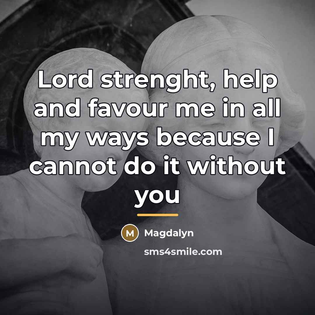 “Lord strenght, help and favour me in all my ways…” quote by Magdalyn