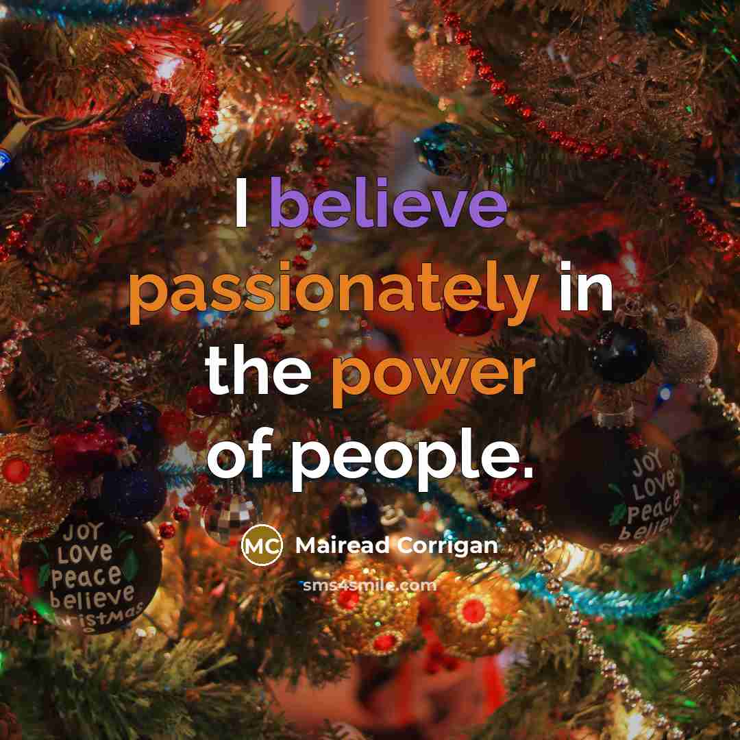 “I believe passionately in the power of people.…” quote by Mairead Corrigan