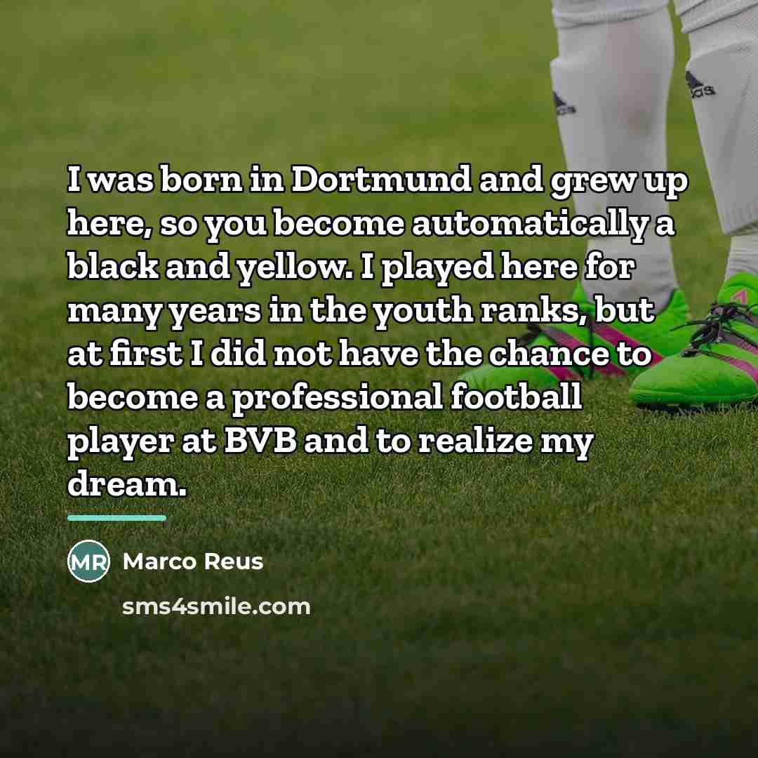 “I was born in Dortmund and grew up here, so…” quote by Marco Reus