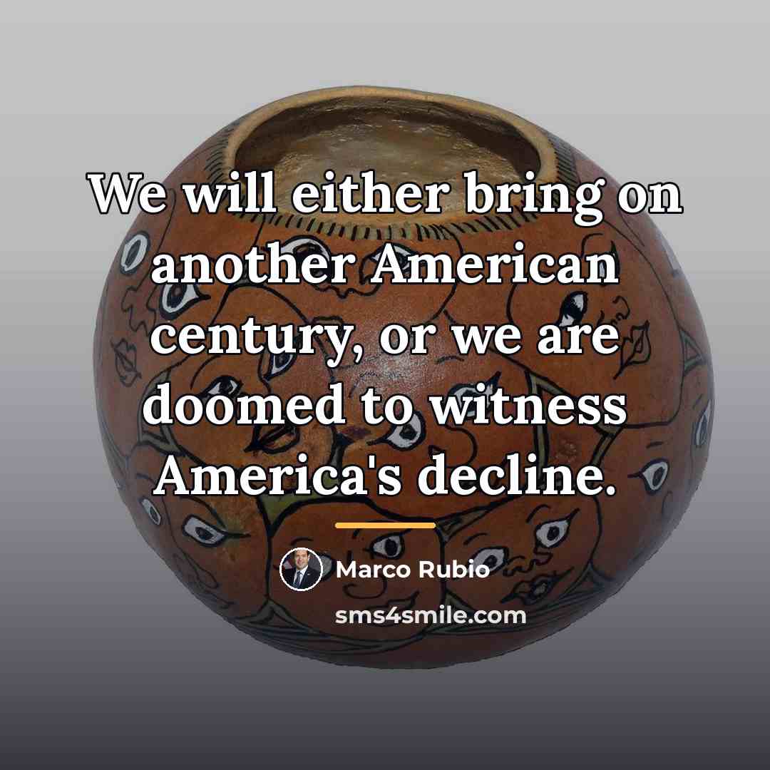 “We will either bring on another American century, or we…” quote by Marco Rubio