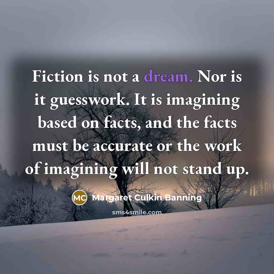 “Fiction is not a dream. Nor is it guesswork. It…” quote by Margaret Culkin Banning