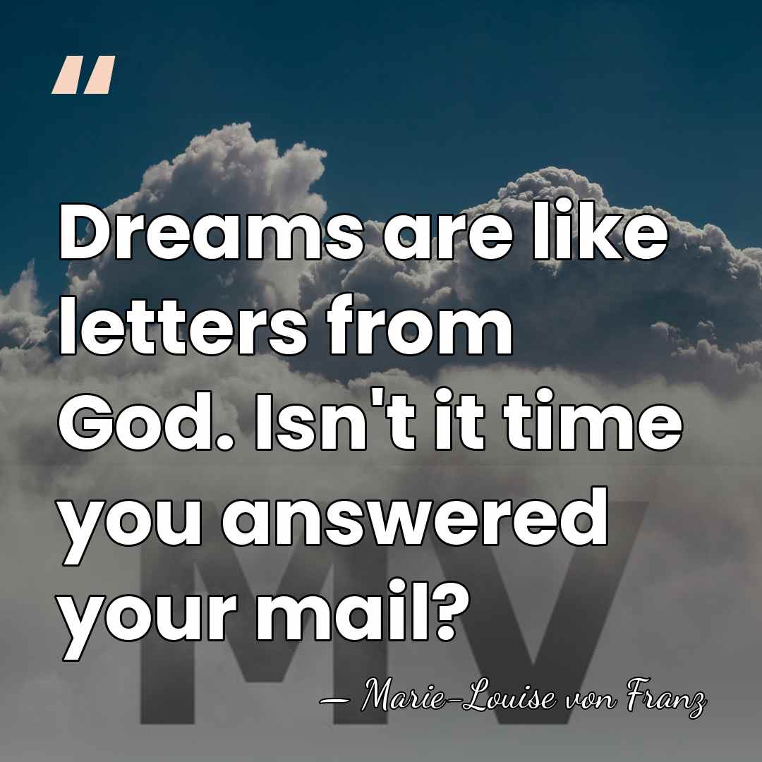 Dreams are like letters from God. Isn't it time you answered your&hellip; - Marie-Louise von Franz