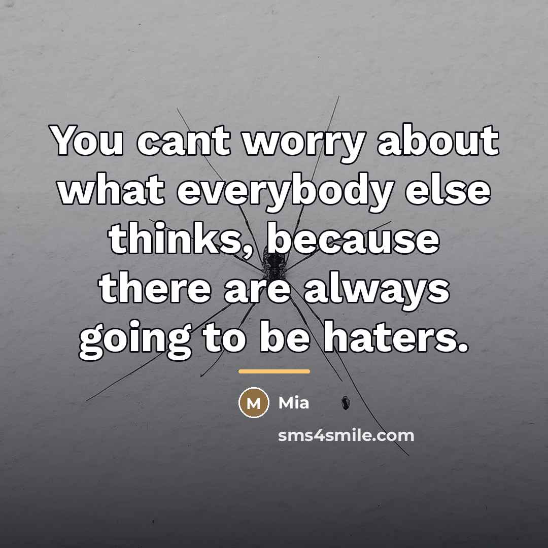 “You cant worry about what everybody else thinks, because there…” quote by Mia