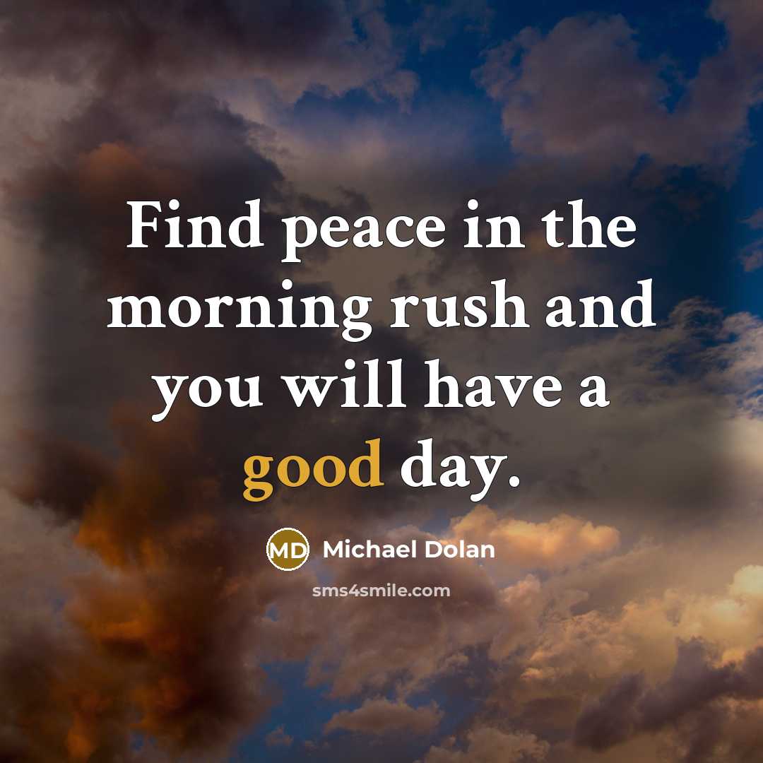 “Find peace in the morning rush and you will have…” quote by Michael Dolan