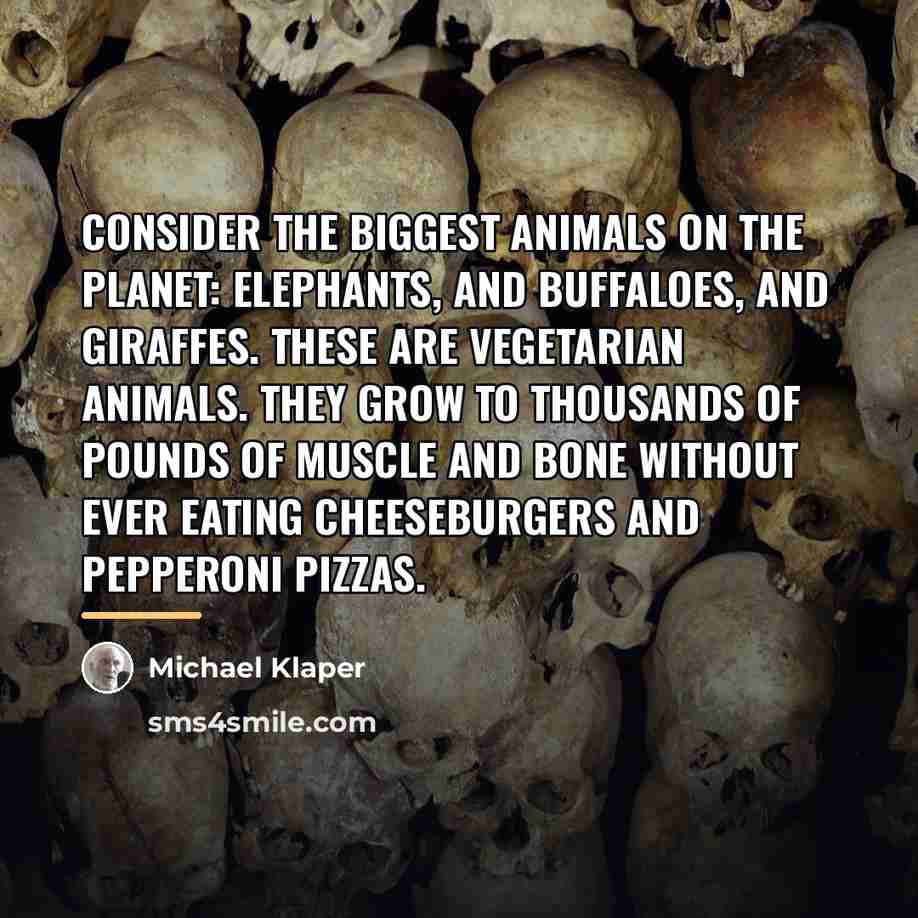 “Consider the biggest animals on the planet: elephants, and buffaloes,…” quote by Michael Klaper
