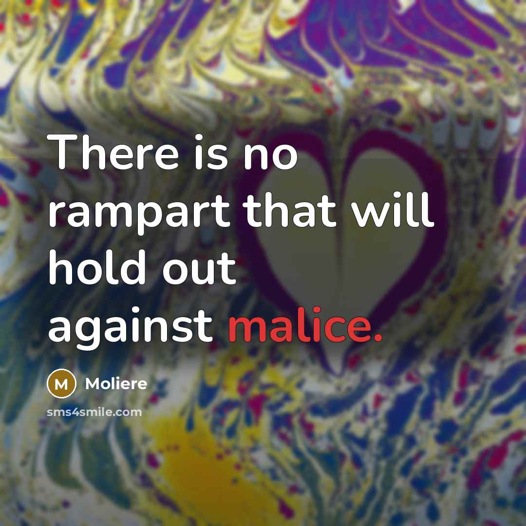 “There is no rampart that will hold out against malice.…” quote by Moliere
