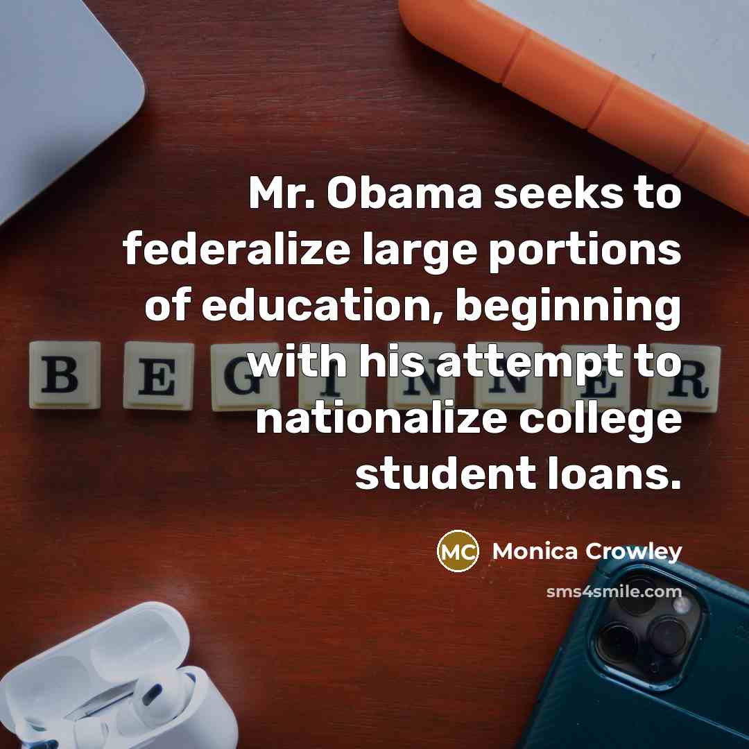 “Mr. Obama seeks to federalize large portions of education, beginning…” quote by Monica Crowley