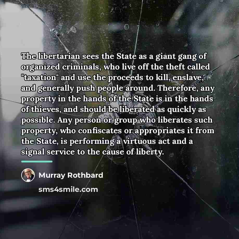 “The libertarian sees the State as a giant gang of…” quote by Murray Rothbard