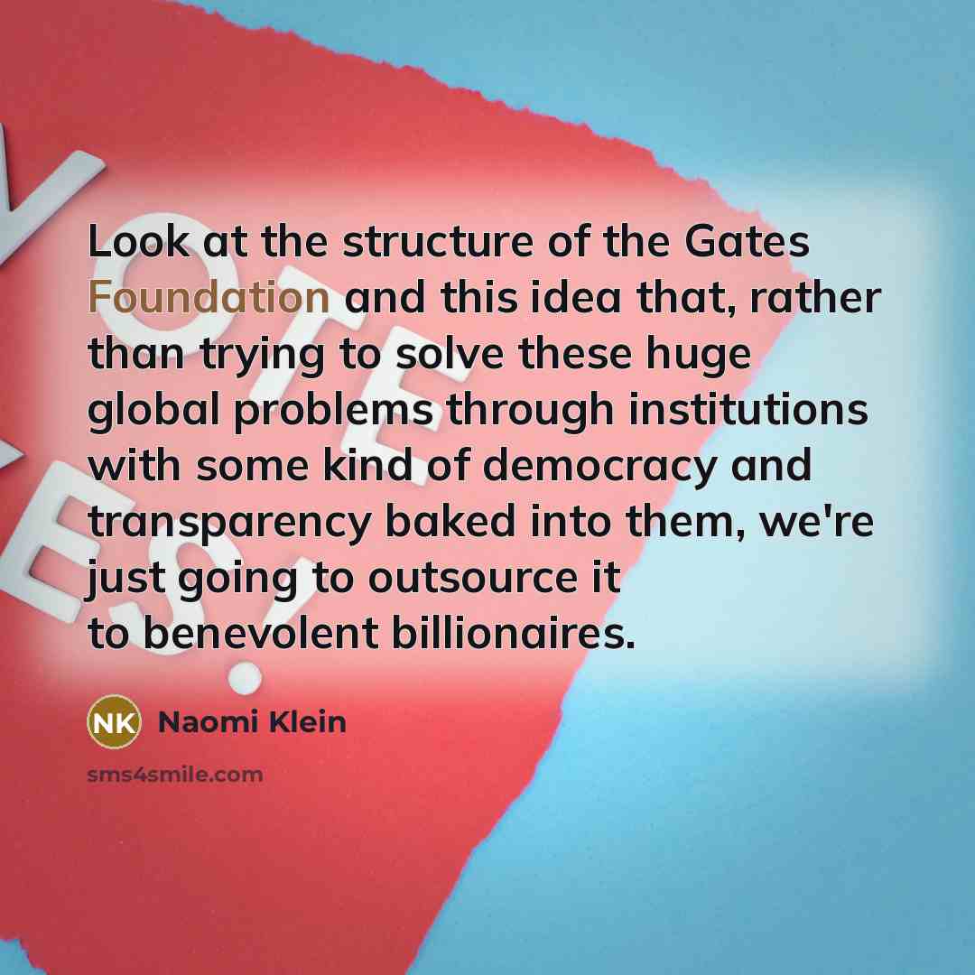 “Look at the structure of the Gates Foundation and this…” quote by Naomi Klein
