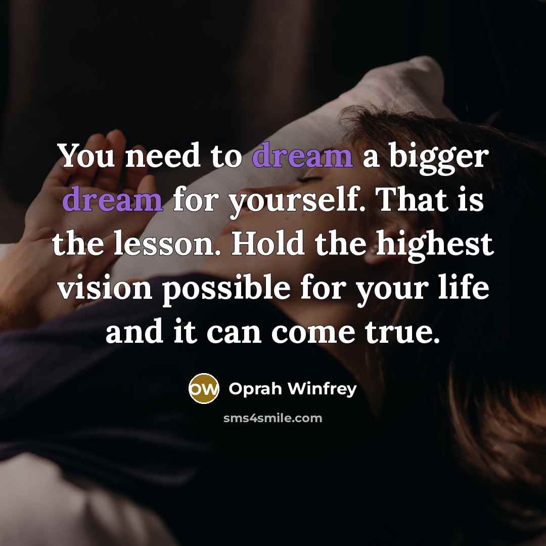 “You need to dream a bigger dream for yourself. That…” quote by Oprah Winfrey
