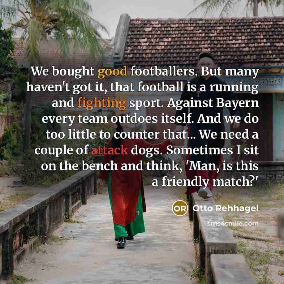 “We bought good footballers. But many haven't got it, that…” quote by Otto Rehhagel