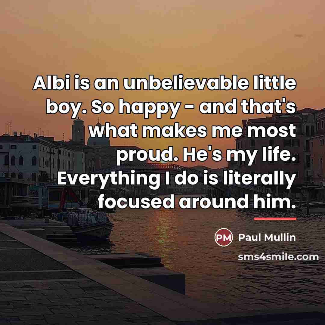 “Albi is an unbelievable little boy. So happy - and…” quote by Paul Mullin