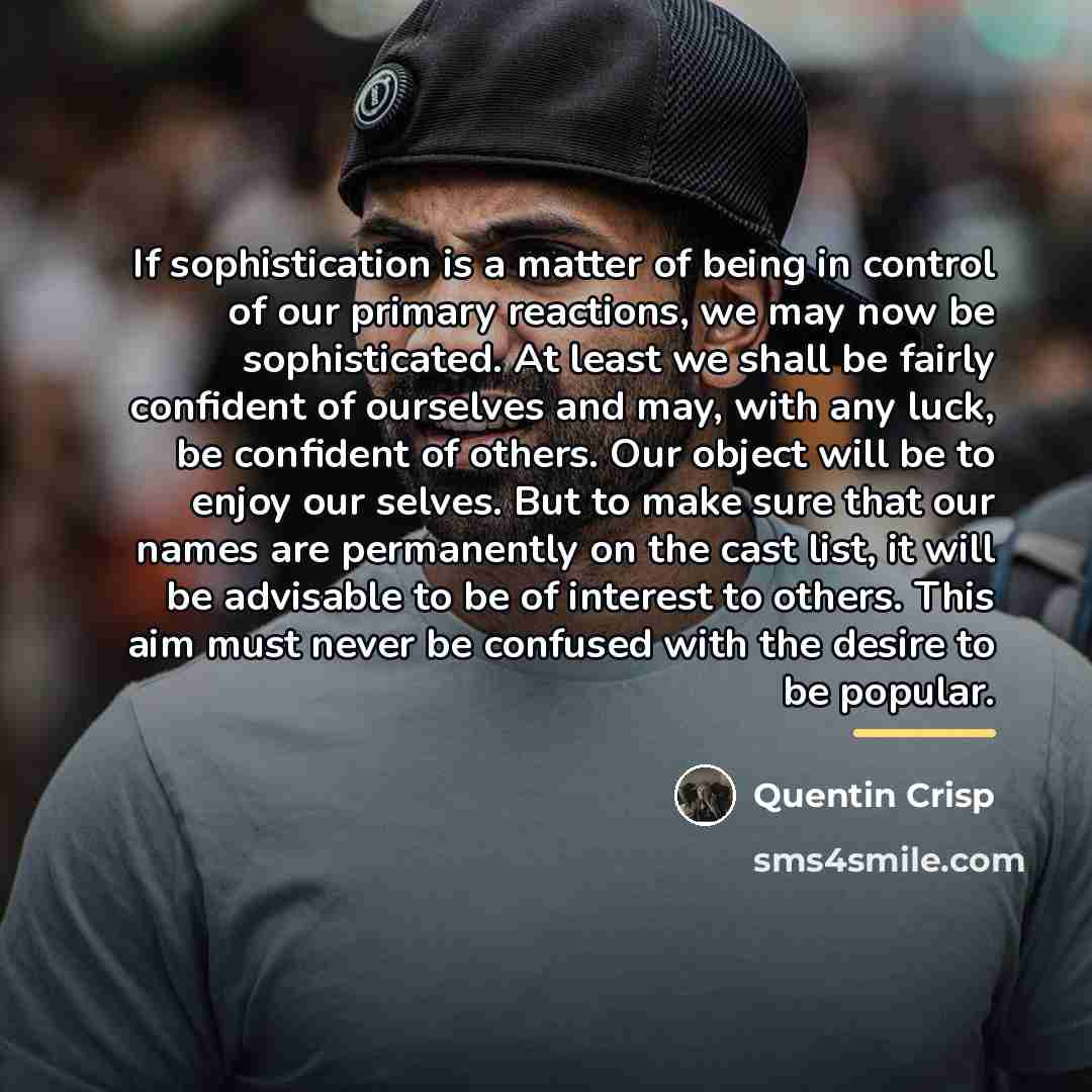 “If sophistication is a matter of being in control of…” quote by Quentin Crisp