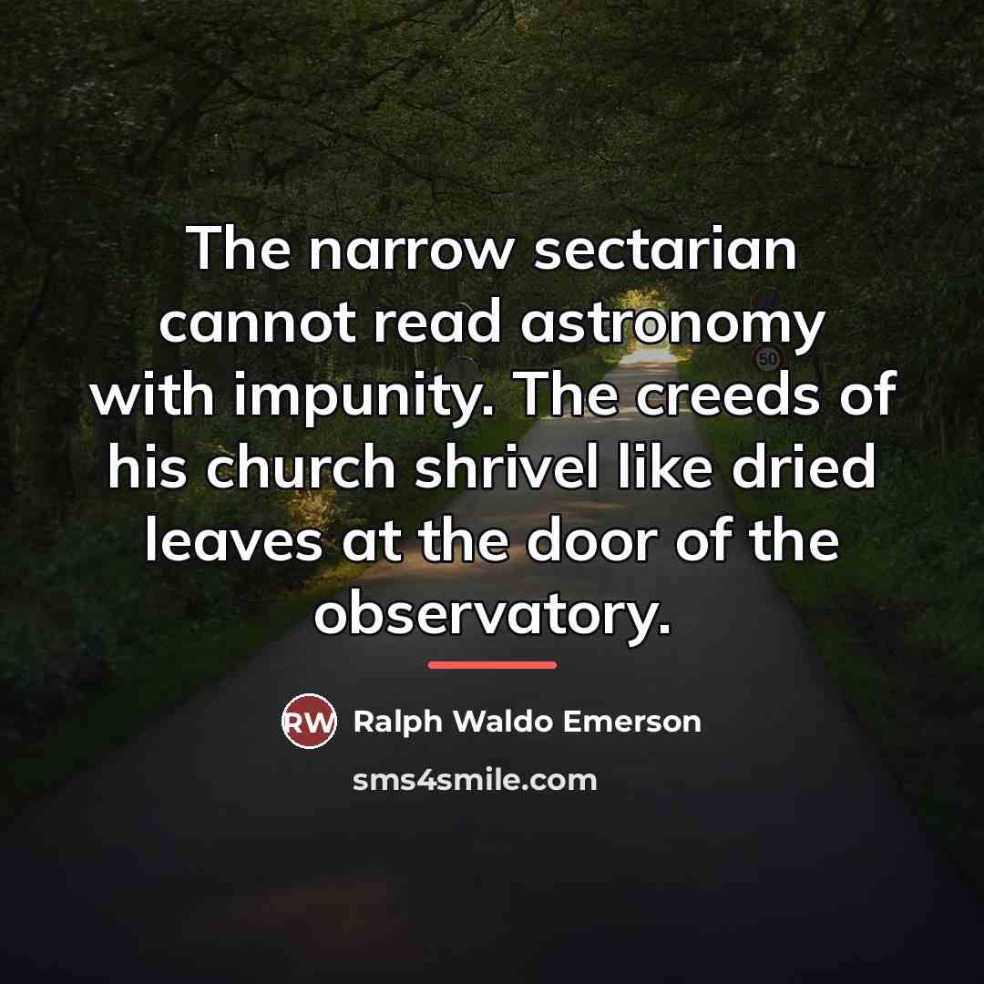 “The narrow sectarian cannot read astronomy with impunity. The creeds…” quote by Ralph Waldo Emerson