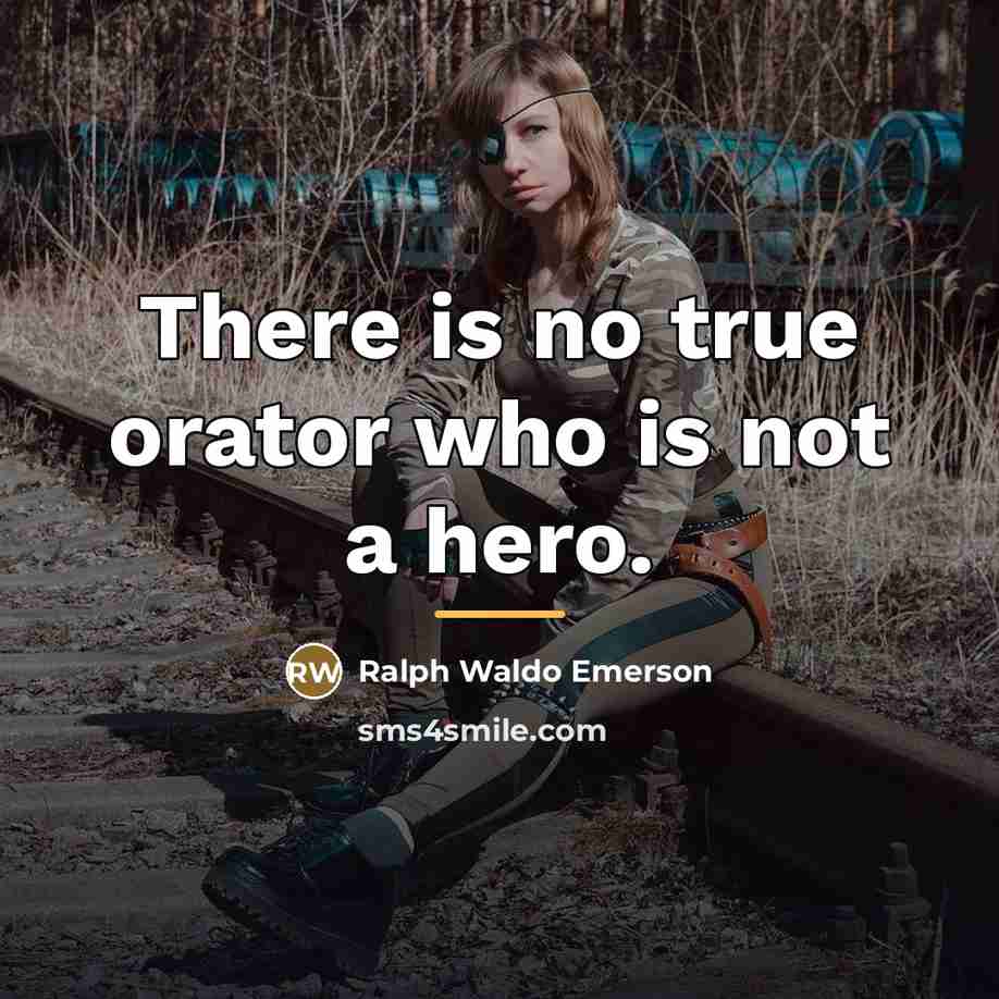 “There is no true orator who is not a hero.…” quote by Ralph Waldo Emerson