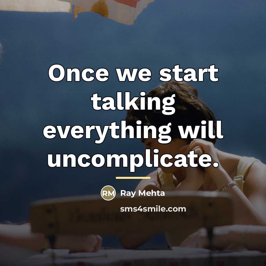 “Once we start talking everything will uncomplicate.…” quote by Ray Mehta