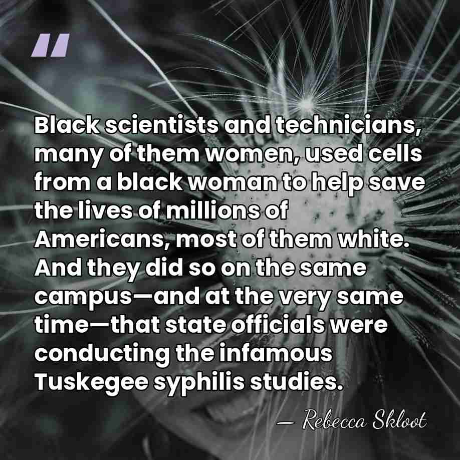 Black scientists and technicians, many of them women, used cells from a&hellip; - Rebecca Skloot