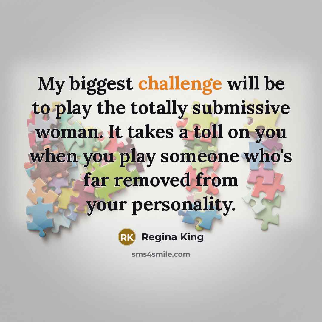“My biggest challenge will be to play the totally submissive…” quote by Regina King