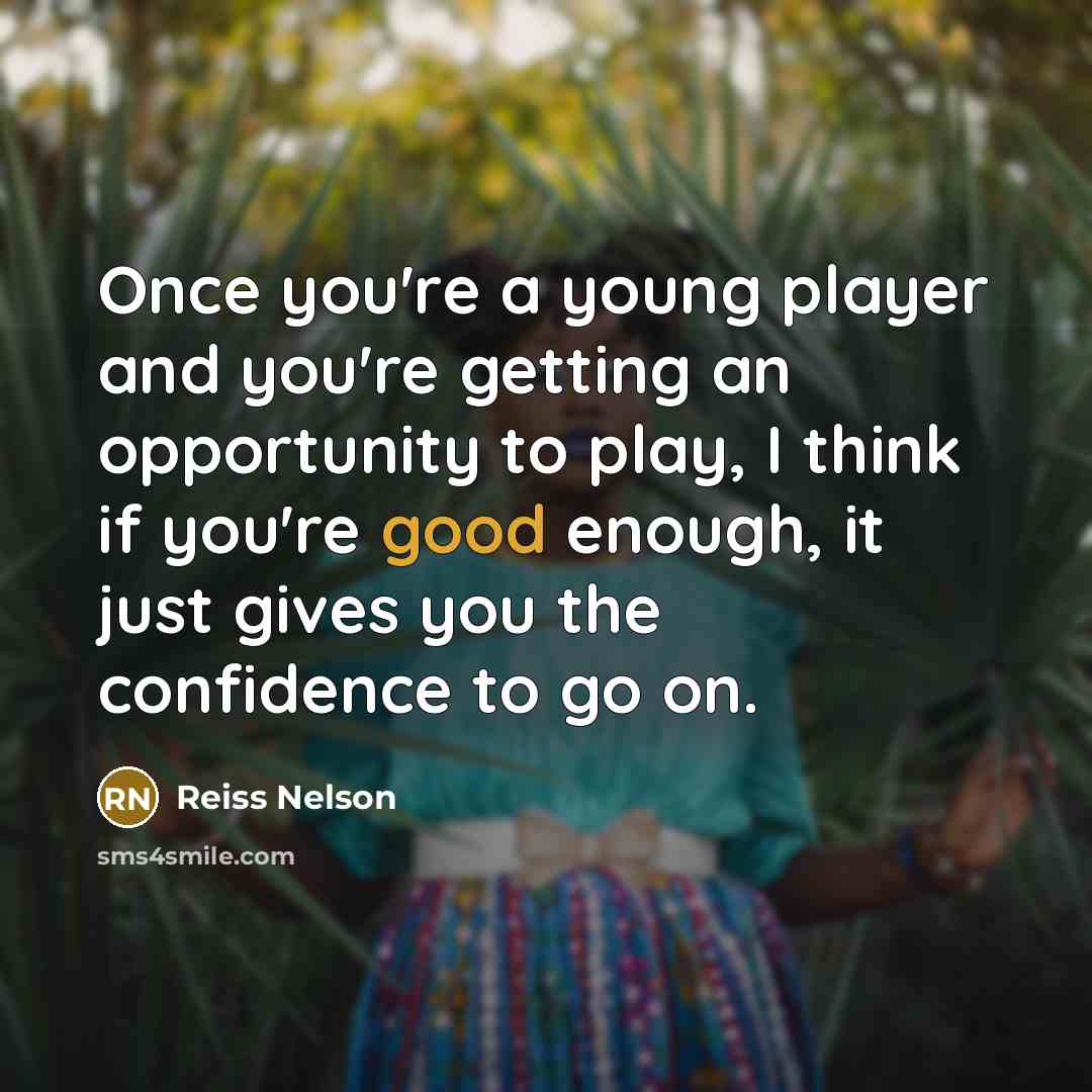 “Once you're a young player and you're getting an opportunity…” quote by Reiss Nelson