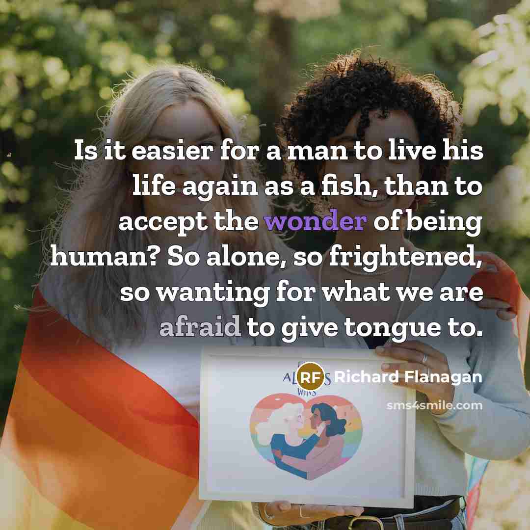 “Is it easier for a man to live his life…” quote by Richard Flanagan
