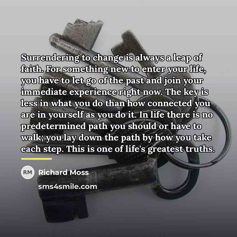 “Surrendering to change is always a leap of faith. For…” quote by Richard Moss