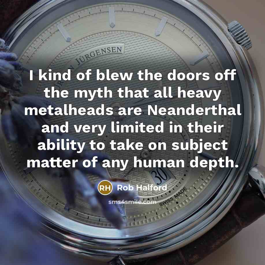 “I kind of blew the doors off the myth that…” quote by Rob Halford