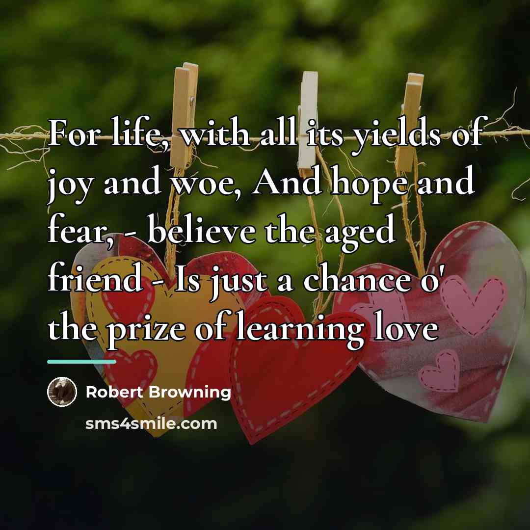 “For life, with all its yields of joy and woe,…” quote by Robert Browning