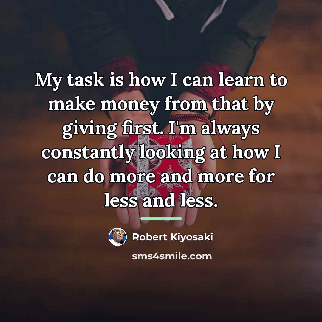 “My task is how I can learn to make money…” quote by Robert Kiyosaki