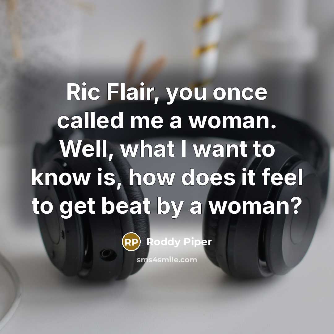“Ric Flair, you once called me a woman. Well, what…” quote by Roddy Piper