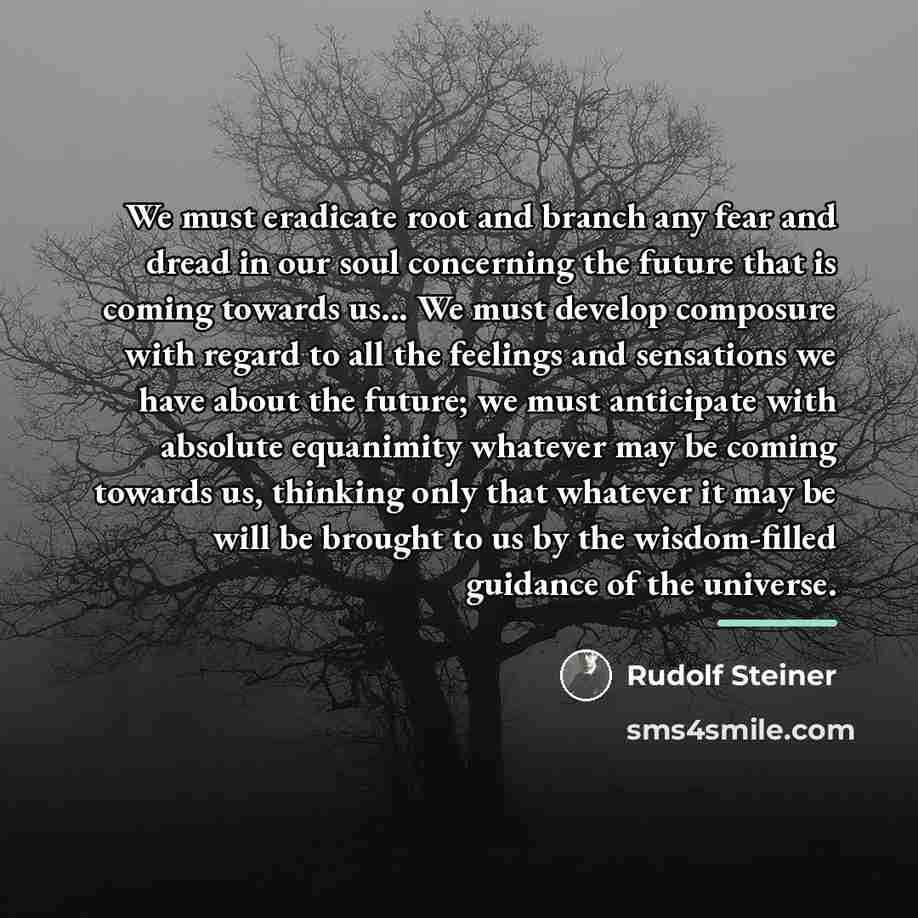 “We must eradicate root and branch any fear and dread…” quote by Rudolf Steiner